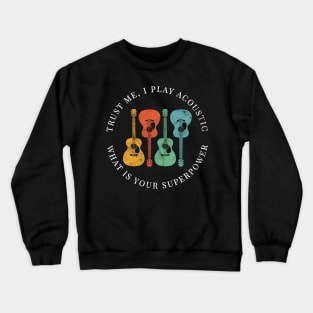 Trust Me, I Play Acoustic What is Your Superpower Acoustic Guitars Retro Colors Crewneck Sweatshirt